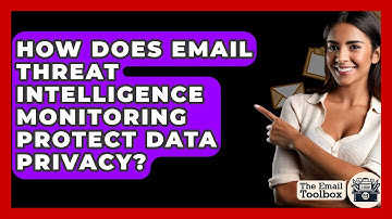 How Does Email Threat Intelligence Monitoring Protect Data Privacy? - TheEmailToolbox.com