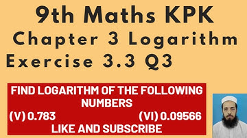 9th Maths KPK Lecture 83 Chapter 3 Exercise 3.3 Q3: Find Logarithm of  numbers(v) 0.783 (vi) 0.09566