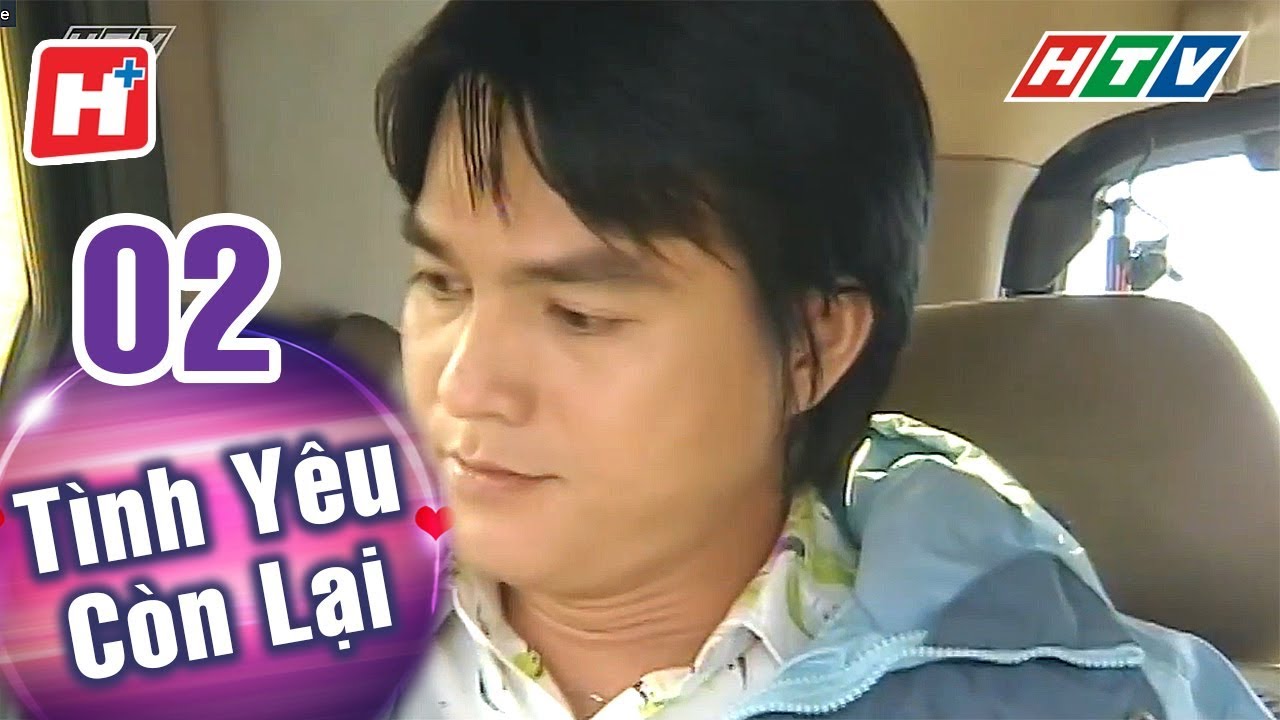 Tình Yêu Còn Lại - Tập 02 | HTV Phim Tình Cảm Việt Nam - YouTube