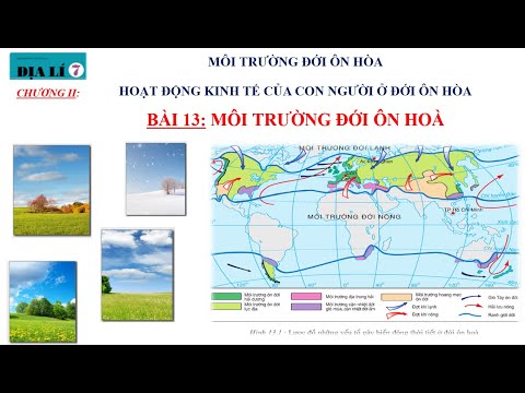 ĐỊA LÍ 7 - BÀI 13 - MÔI TRƯỜNG ĐỚI ÔN HÒA