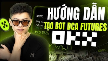 BÀI 10 - TẠO BOT DCA FUTURES TỰ ĐỘNG GIAO DỊCH THAY THẾ THỦ CÔNG  CHI TIẾT TỪ A-Z