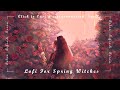 Lofi for Spring Witches ~ Click to Cast a Rejuvenation Spell [ Relax .  Refresh . Recover ]