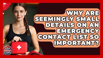 Why Are Seemingly Small Details On An Emergency Contact List So Important? - Your Emergency Planner