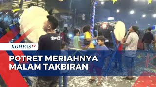 Kemeriahan Warga di Sejumlah Daerah Gelar Takbiran Sambut Lebaran 2023