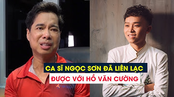 Ngọc Sơn xác nhận đã liên lạc được với Hồ Văn Cường