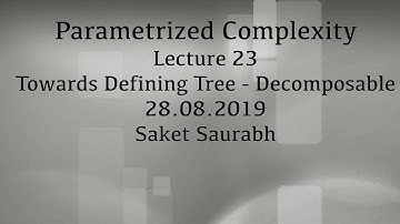 Lecture 23: Towards Defining Tree - Decomposable