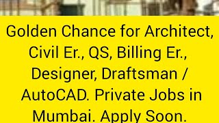 Current Recruitment for Architect, AutoCAD, QS, Billing Er, Civil Er for Site Supervisions in Mumbai