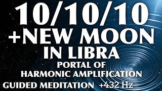 10/10/10 Portal Guided Meditation | New Moon in Libra Harmonic Amplification