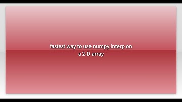 fastest way to use numpy.interp on a 2-D array
