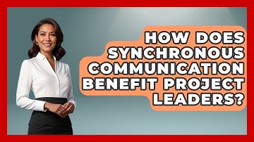 How Does Synchronous Communication Benefit Project Leaders? - The Project Manager Toolkit