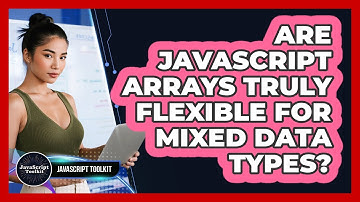 Are JavaScript Arrays Truly Flexible For Mixed Data Types? - JavaScript Toolkit