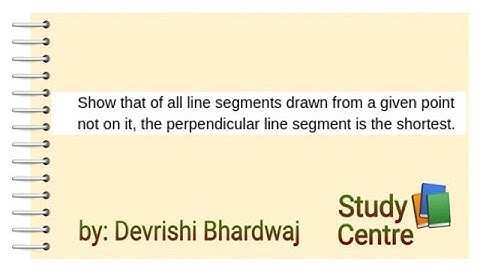 All line segments drawn from a given point not on it the perpendicular line segment is the shortest