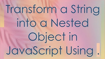 Transform a String into a Nested Object in JavaScript Using .