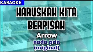 Karaoke HARUSKAH KITA BERPISAH nada original pria | Arrow