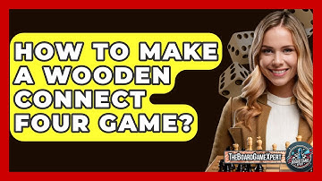 How To Make A Wooden Connect Four Game? - The Board Game Xpert