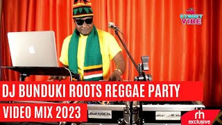 DJ BUNDUKI THE STREET VIBE #16 ROOTS REGGAE PARTY  VIDEO  MIX 2023 /RH EXCLUSIVE