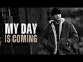 MY DAY IS COMING Motivational Speech MY DAY IS COMING Motivational Speech