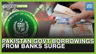 Pakistan Govt Borrowings From Banks Surge | Dawn News English