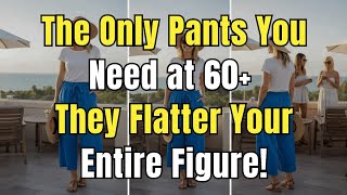 Only These 6 Pants Will Make You Look Elegant at 60