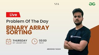 Binary Array Sorting | Problem of the Day-05/01/22 | Siddharth Hazra |GeeksforGeeks Practice