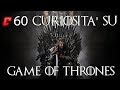 60 curiosità su Game of Thrones