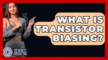 What Is Transistor Biasing? - Science Through Time