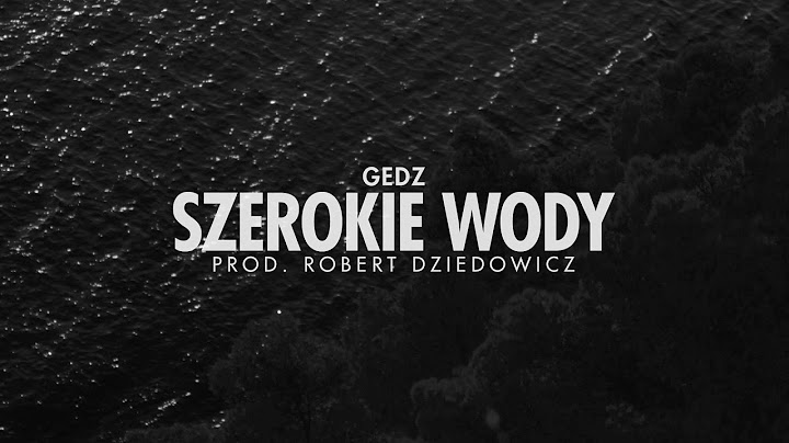 Gedz - Szerokie Wody prod. Robert Dziedowicz