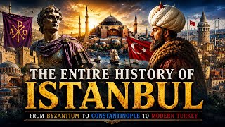 The Entire History of Istanbul | From Byzantium to Constantinople to Modern Turkey