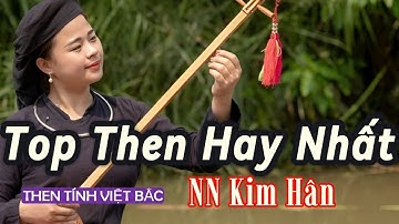 Huyền Thoại Then Việt Bắc – Top Những Bài Then Hay Nhất Của Nghệ Nhân Kim Hân