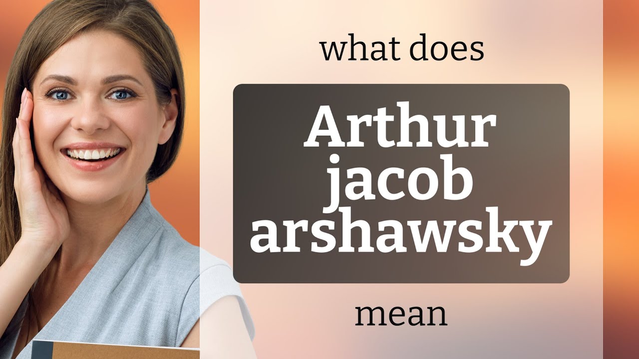 Arthur jacob arshawsky | what is ARTHUR JACOB ARSHAWSKY definition ...