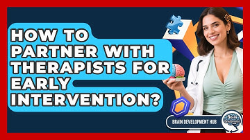 How To Partner With Therapists For Early Intervention? - Brain Development Hub