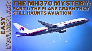 The MH370 Mystery - Part 1: The Plane Crash That Still Haunts Aviation - Full Documentary