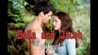 Bella & Jacob /Perfect  (Ed Sheeran )