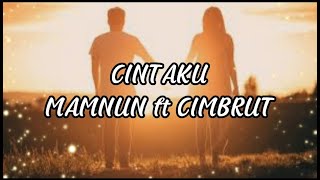 CINTAKU | dalam sepiku kaulah candaku - MAMNUN ft CIMBRUT (LIRIK LAGU )