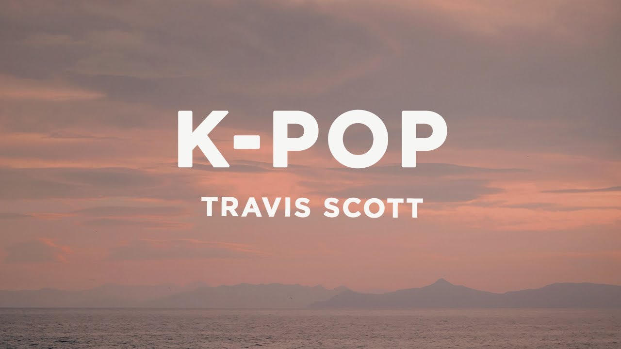 Travis Scott, Bad Bunny, The Weeknd - K-POP (Lyrics) - YouTube