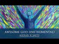 Awesome God - Michael W. Smith ~ Worship Forever 2021(& Onwards)