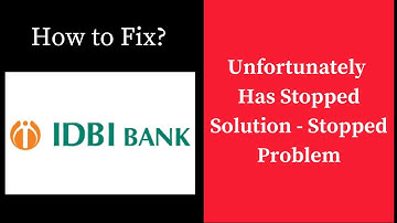 How to Fix IDBI Bank app Unfortunately Has Stopped Solution - Stopped Problem in Android Phone