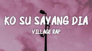 Video thumbnail of "Ko Su Sayang Dia - Village Rap (LIRIK VIDEO)"
