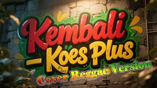 Download Lagu Kembali - Koes Plus (Cover) Reggae Version MP3