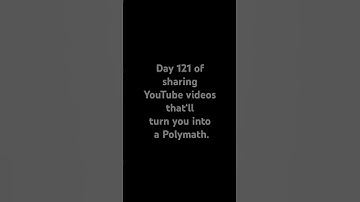 Day 121 of sharing YouTube videos that‘ll turn you into a Polymath. #dream #money #viral