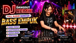 DJ DANGDUT LAWAS BASS EMPUK ENAK BANGET FULL ALBUM