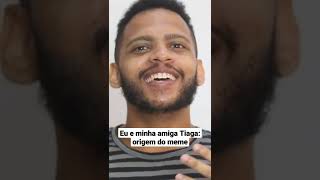 Eu E Minha Amiga Tiaga - Origem Do Meme