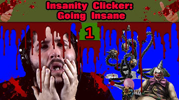 Insanity Clicker PART 1 | Going Insane