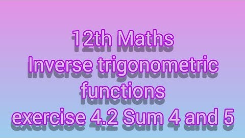 12th Maths Inverse trigonometric functions exercise 4.2 Sum 4 and  5