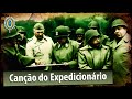 Canção do Expedicionário - Força Expedicionária Brasileira (FEB)