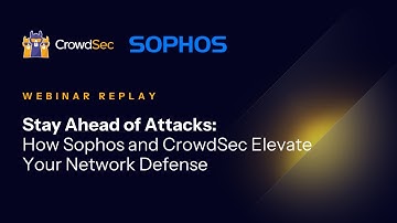 Stay Ahead of Attacks: How Sophos and CrowdSec Elevate Your Network Defense