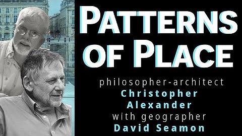 Pattern Language & Ways of Wholeness, on Christopher Alexander with David Seamon & Andrea Hiott