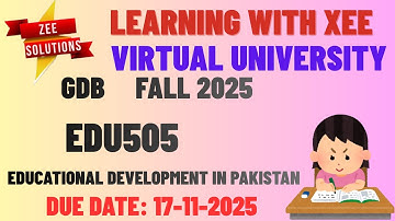EDU505 Educational Development in Pakistan GDB Fall 2025 Virtual University of Pakistan