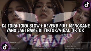 DJ INNA TORA TORA (slow reverb) MENGKANE VIRAL TIKTOK