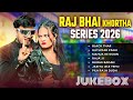 Khortha Juke Box 2026 | Raj Bhai Hit Khortha Songs Collection | Non Stop Khortha Music